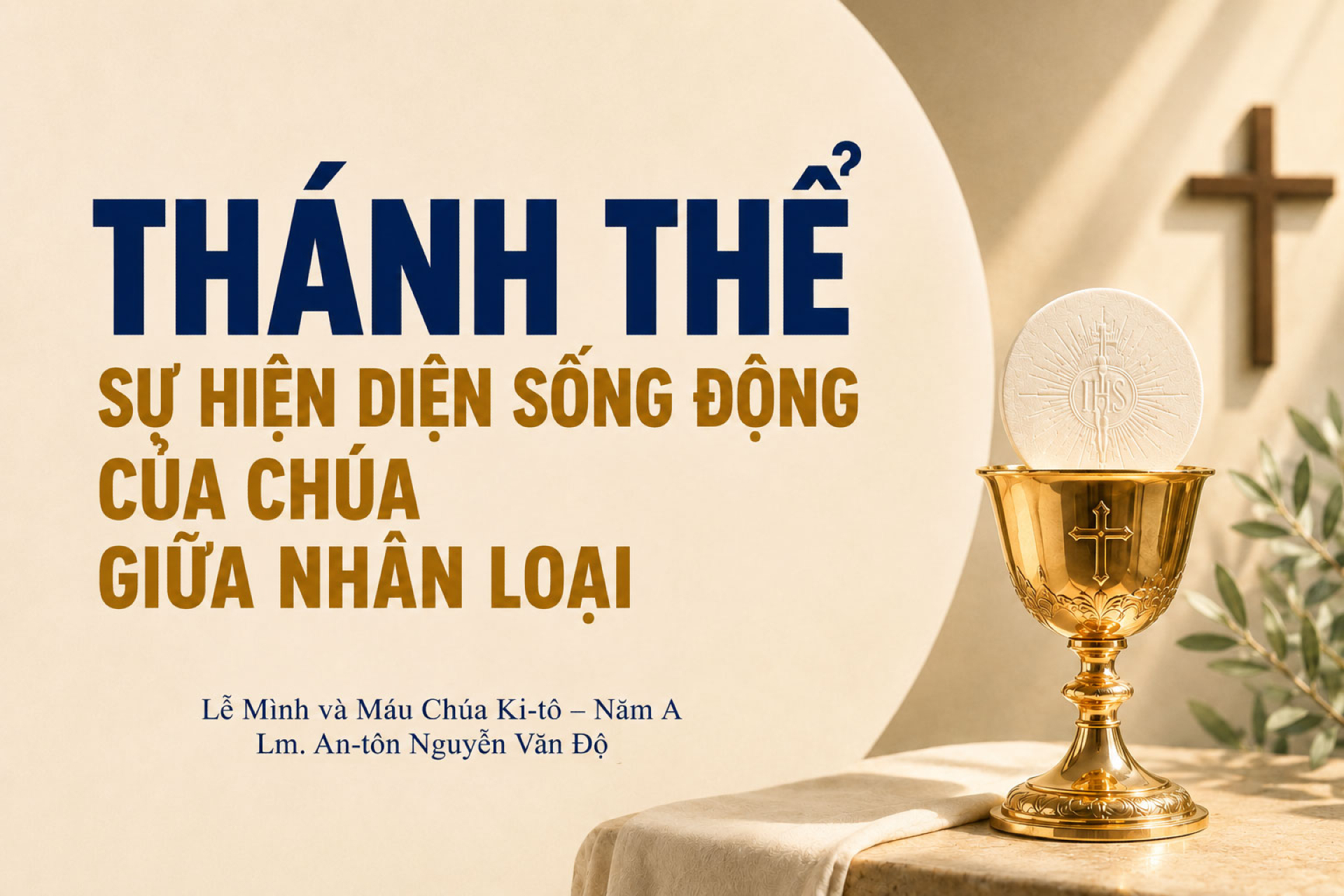 Thánh Thể-sự hiện diện sống động của Chúa giữa nhân loại – Lễ Mình và Máu Chúa Ki-tô – Năm A
