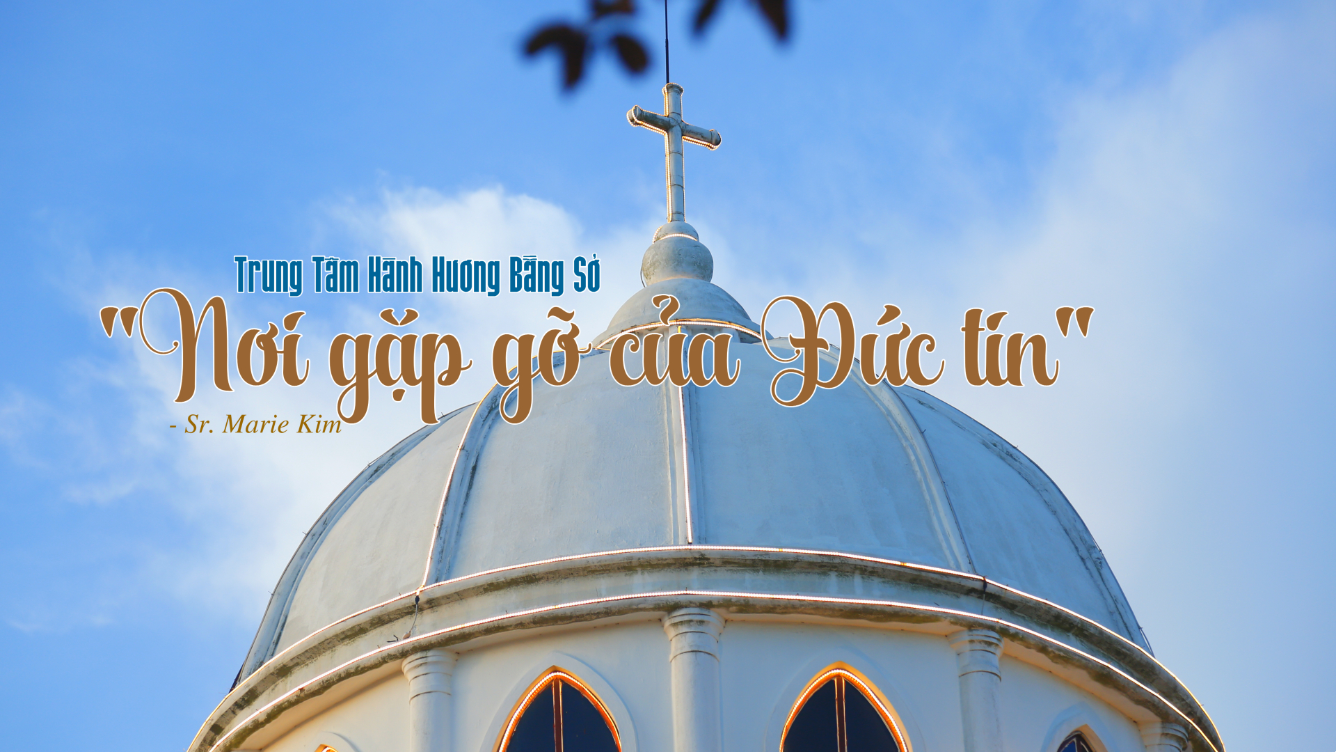 Trung Tâm Hành Hương Bằng Sở: "Nơi gặp gỡ của Đức tin"